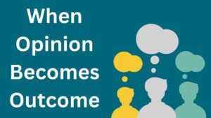 When Opinion Becomes Outcome