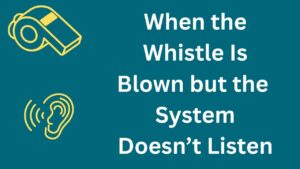 When the Whistle Is Blown but the System Doesn’t Listen